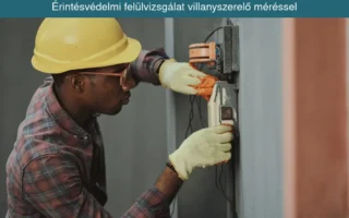 érintésvédelmi felülvizsgálat villanyszerelő méréssel